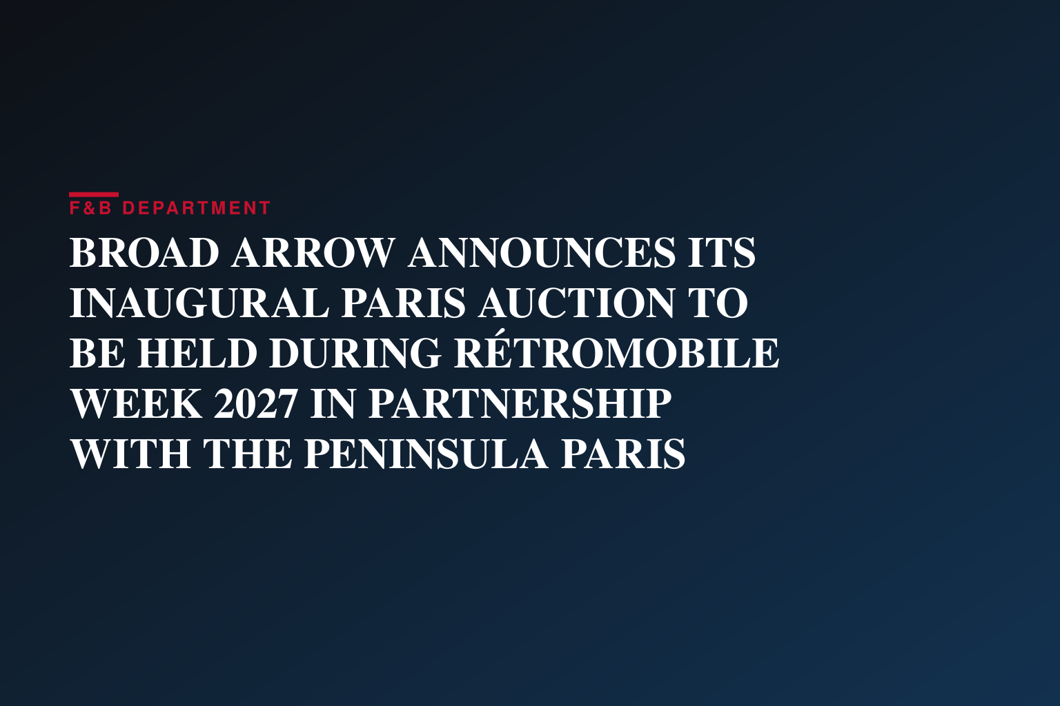 BROAD ARROW ANNOUNCES ITS INAUGURAL PARIS AUCTION TO BE HELD DURING RÉTROMOBILE WEEK 2027 IN PARTNERSHIP WITH THE PENINSULA PARIS