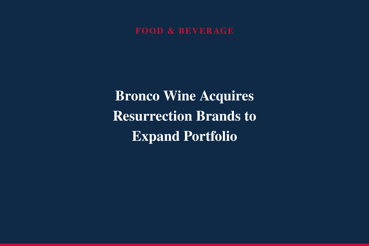 Bronco Wine Company Announces Acquisition of Resurrection Brands, Expanding National Representation Portfolio