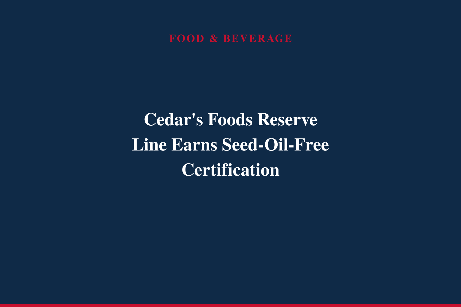 Cedar's Foods Reserve Line Now Seed-Oil-Free Certified