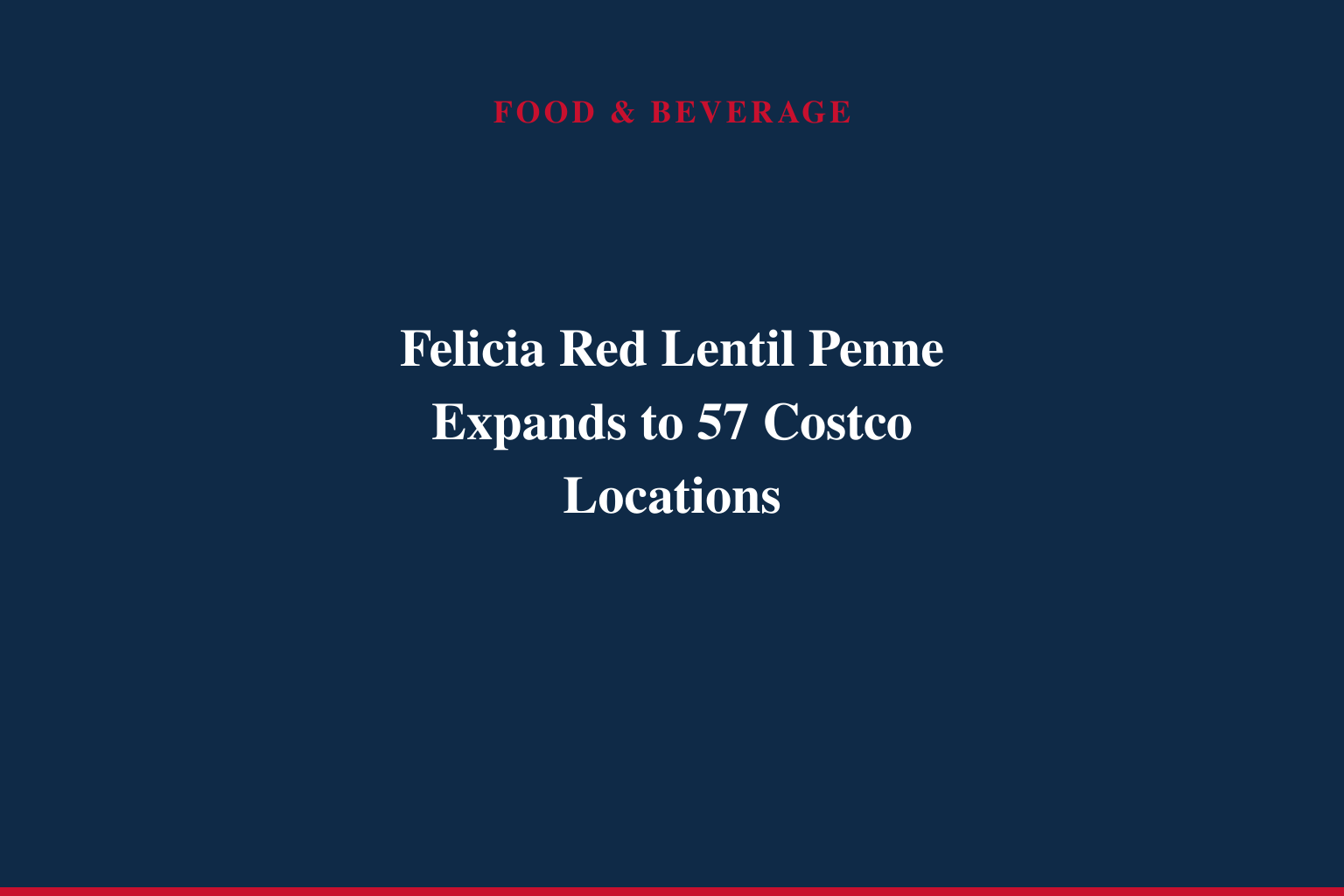 Felicia Red Lentil Penne Expands to 57 Costco Locations
