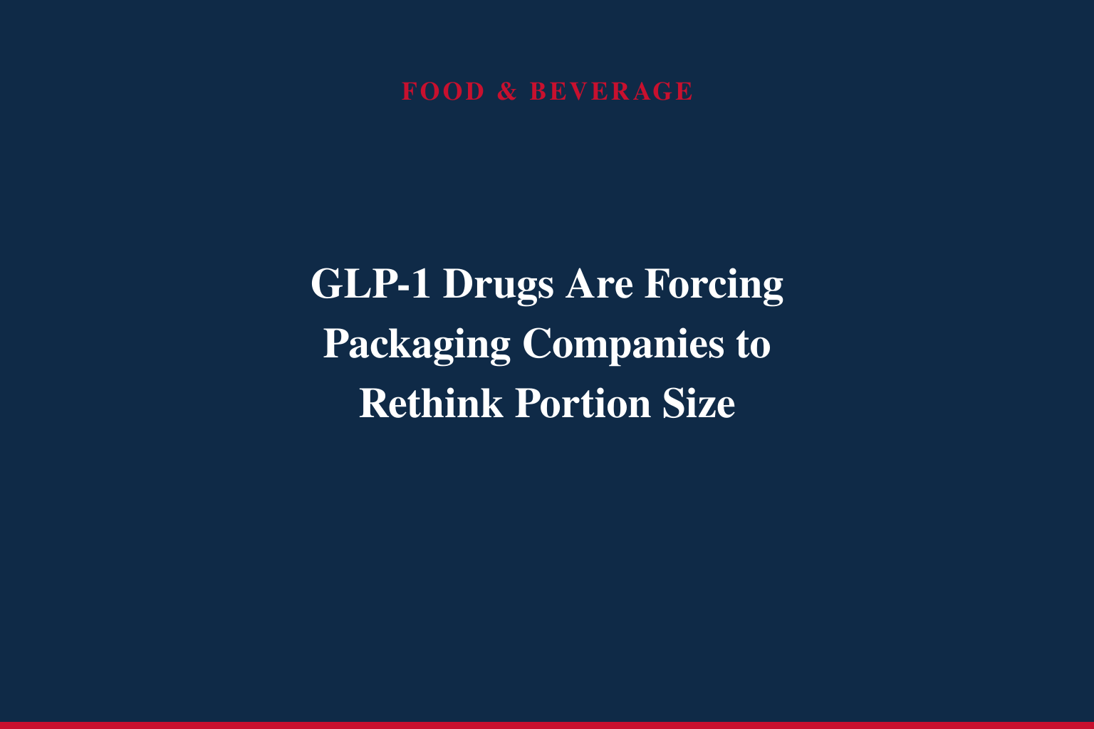 GLP-1 Drugs Are Forcing Packaging Companies to Rethink Portion Size