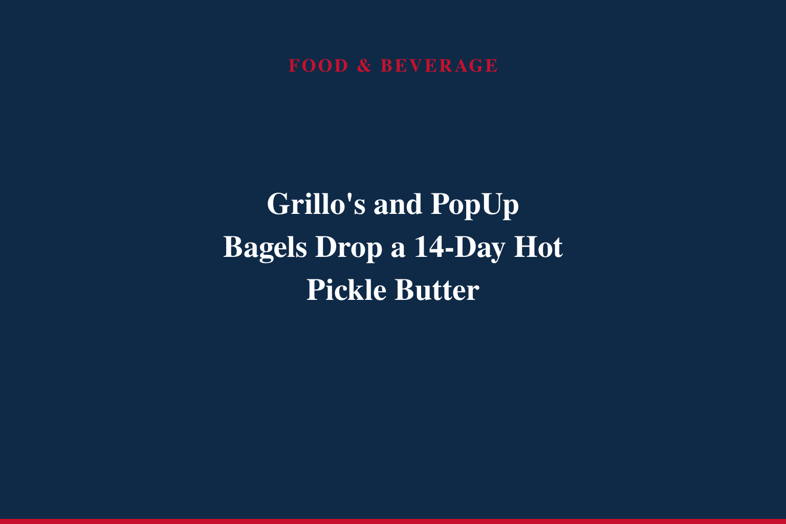 Grillo's Pickles and PopUp Bagels Reunite to Launch First-Ever Hot Pickle Butter - Hurry, It's Here for Two Weeks Only!