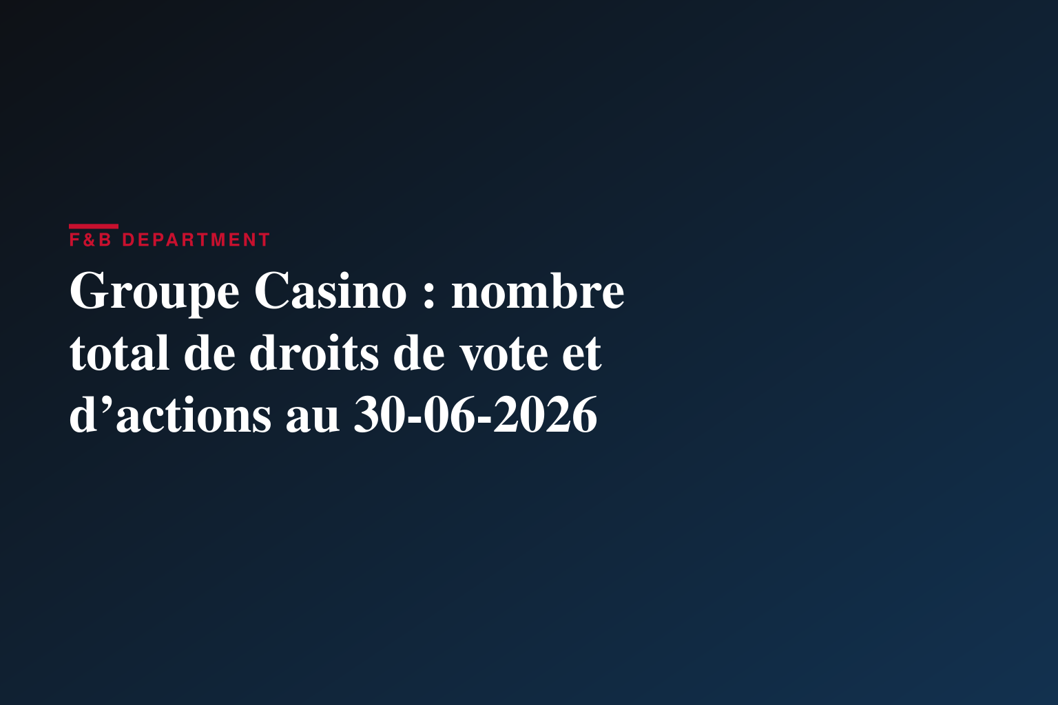 Groupe Casino : nombre total de droits de vote et d’actions au 30-06-2026