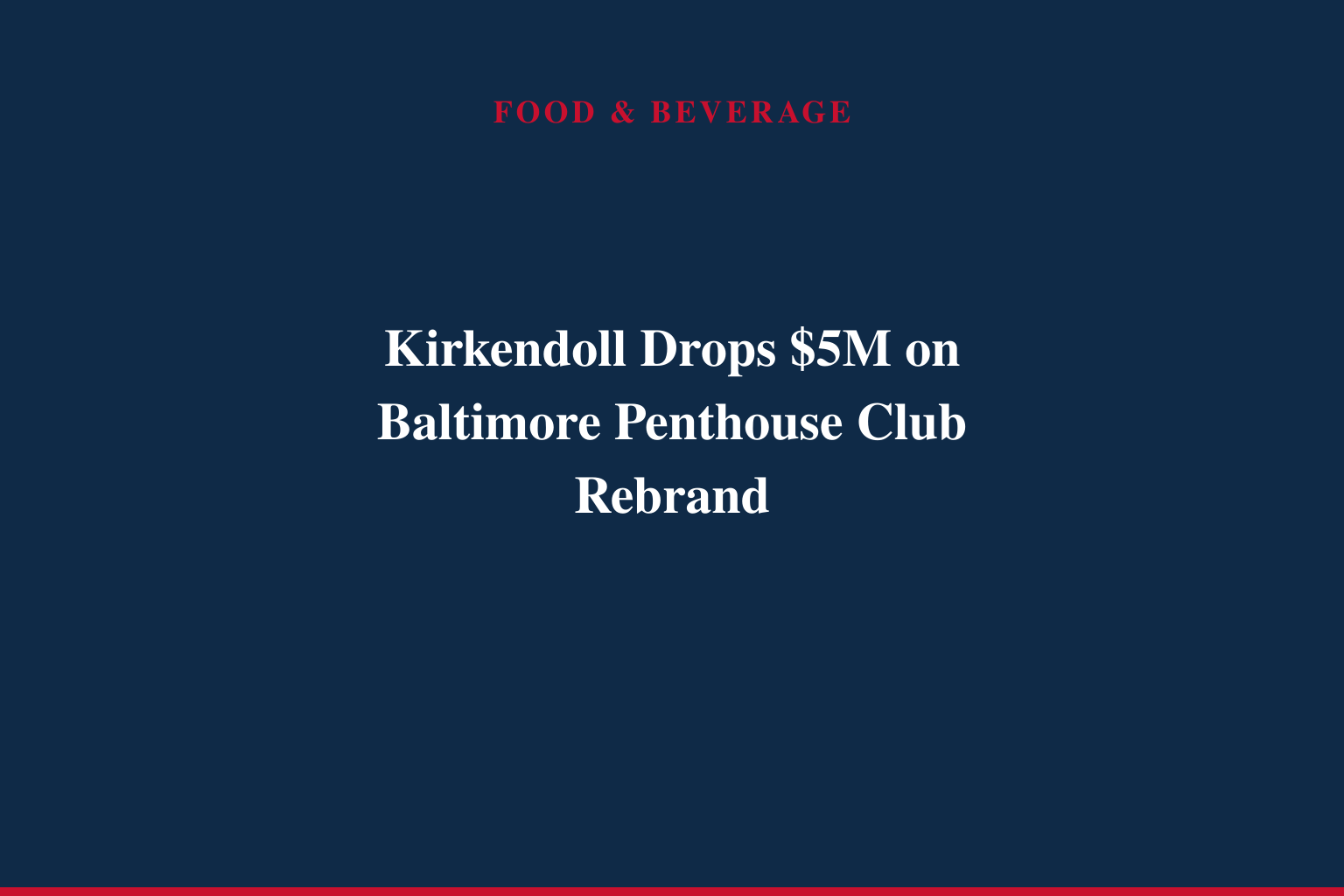 KIRKENDOLL MANAGEMENT DEBUTS LATEST EVOLUTION OF THE PENTHOUSE CLUB BRAND WITH $5 MILLION BALTIMORE REOPENING