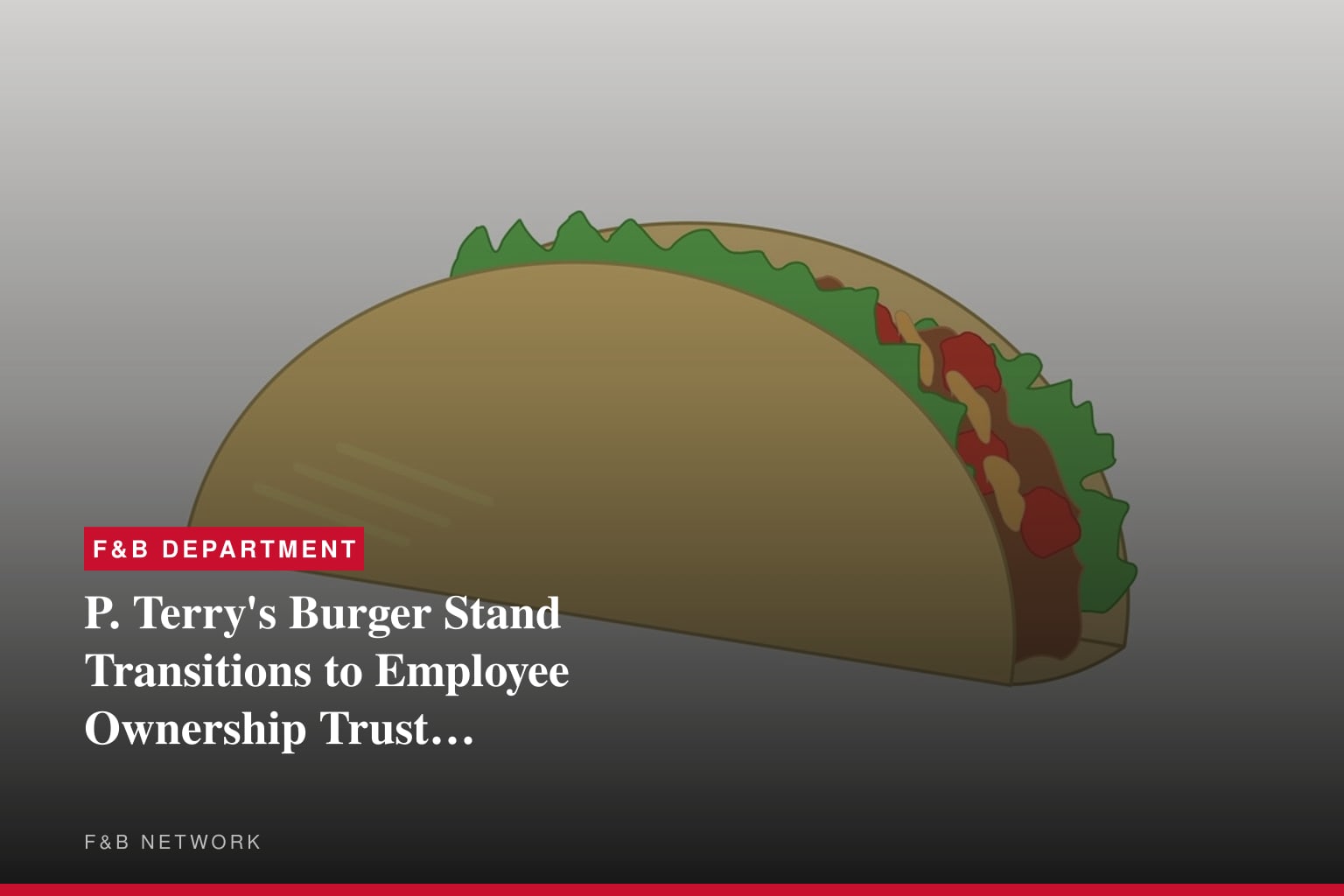 P. Terry's Burger Stand Transitions to Employee Ownership Trust, Benefitting 1,800 Employees