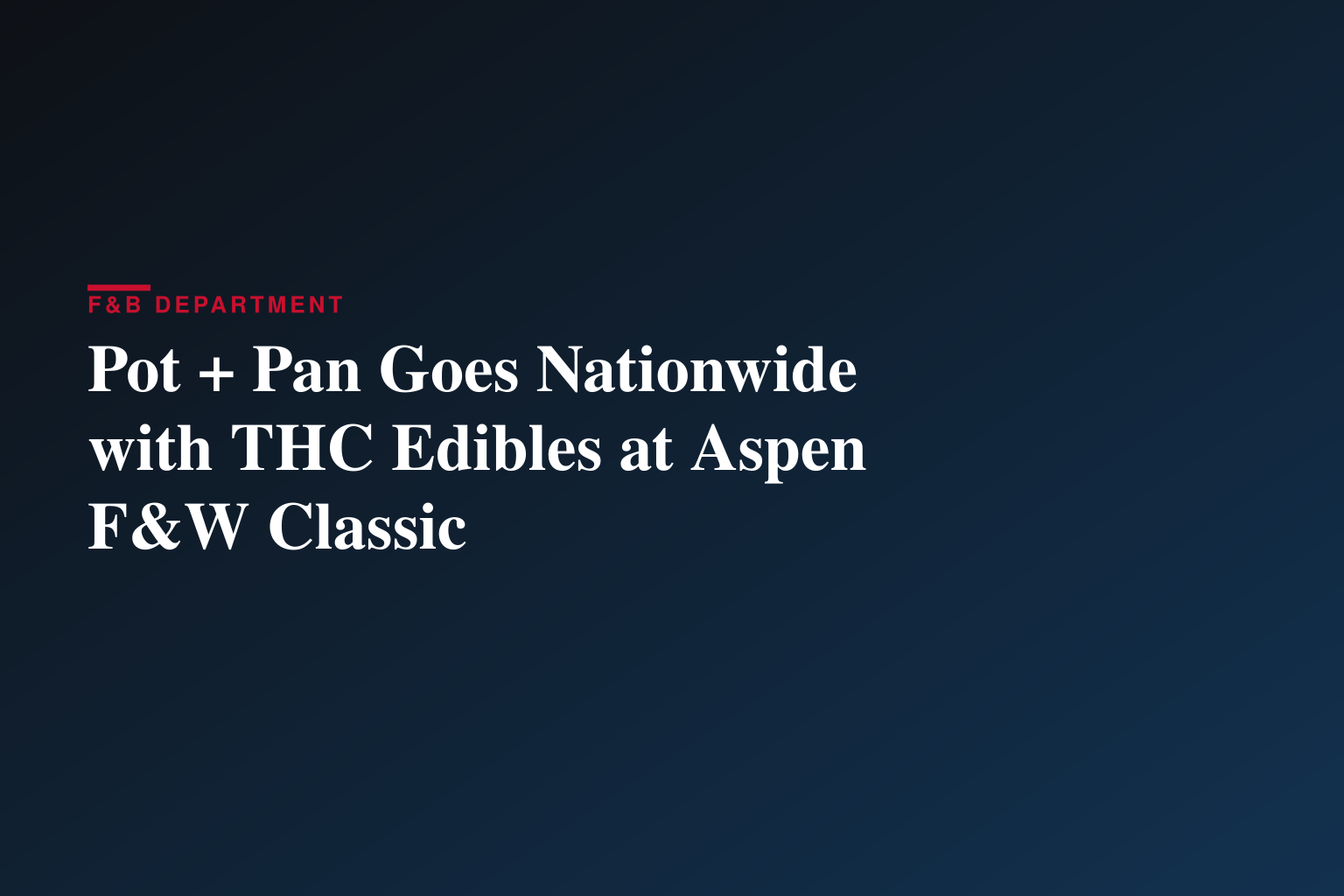 POT + PAN LAUNCHES NATIONWIDE, SHOWCASING NEW LINE OF EDIBLES AT THE FOOD & WINE CLASSIC IN ASPEN