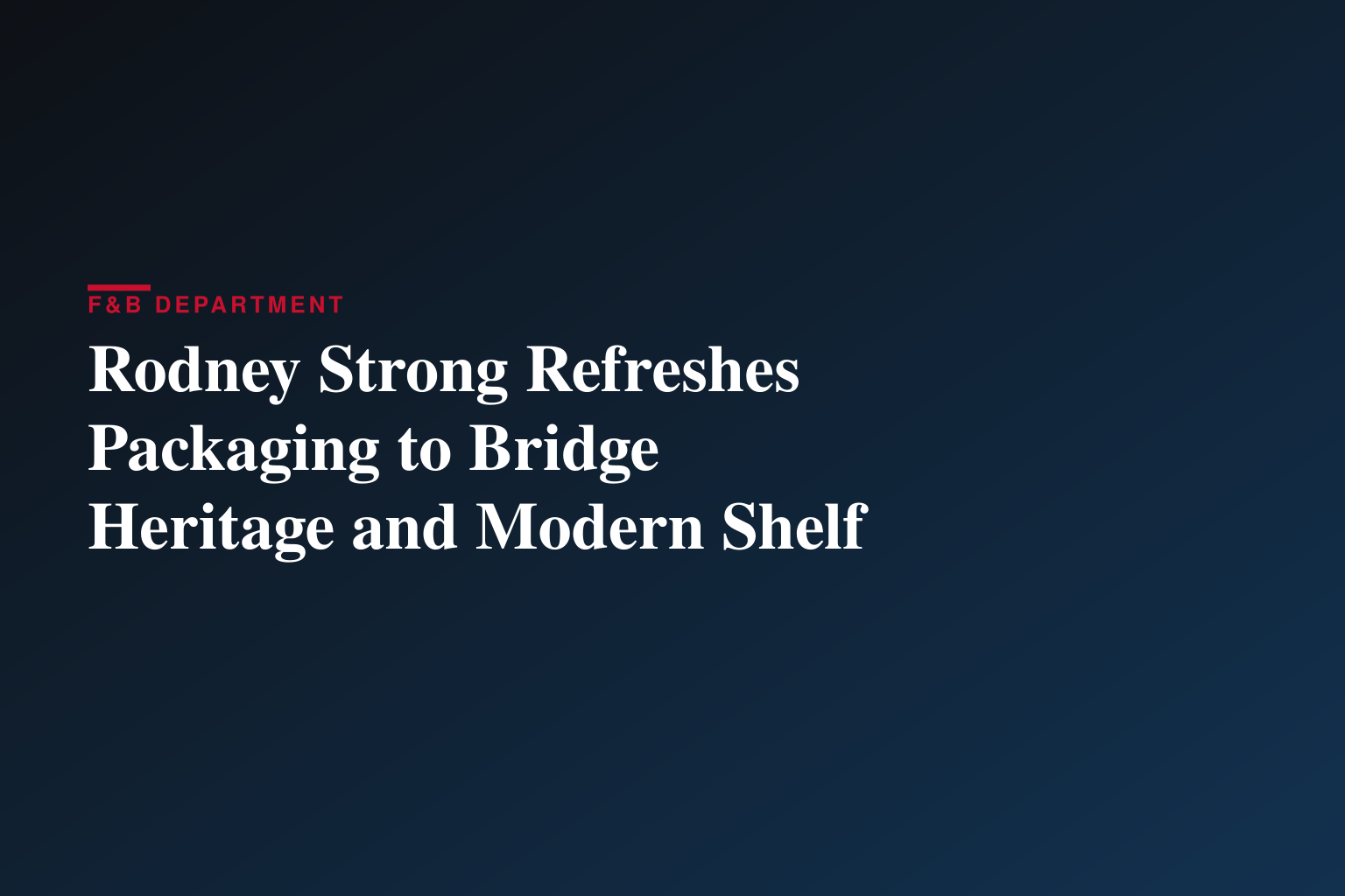 Rodney Strong Vineyards Unveils Bold New Packaging That Honors Heritage While Elevating Modern Appeal