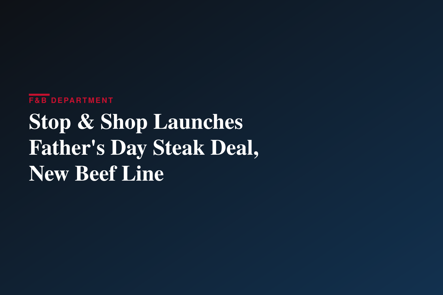 Stop & Shop Kicks Off Summer Grilling with Buy One, Get One Free Father’s Day Deal on Grass-Fed Steak