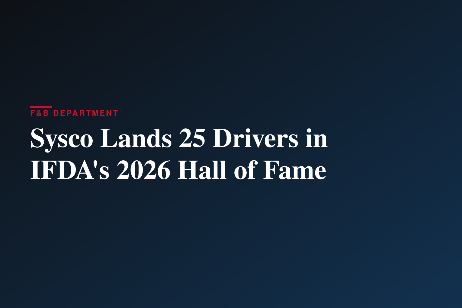 What is Excellence Behind the Wheel? Sysco’s 25 Inductees to the 2026 IFDA Truck Driver Hall of Fame 