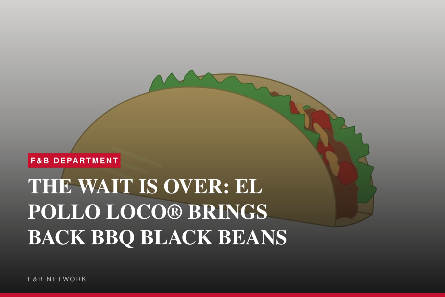 THE WAIT IS OVER: EL POLLO LOCO® BRINGS BACK BBQ BLACK BEANS