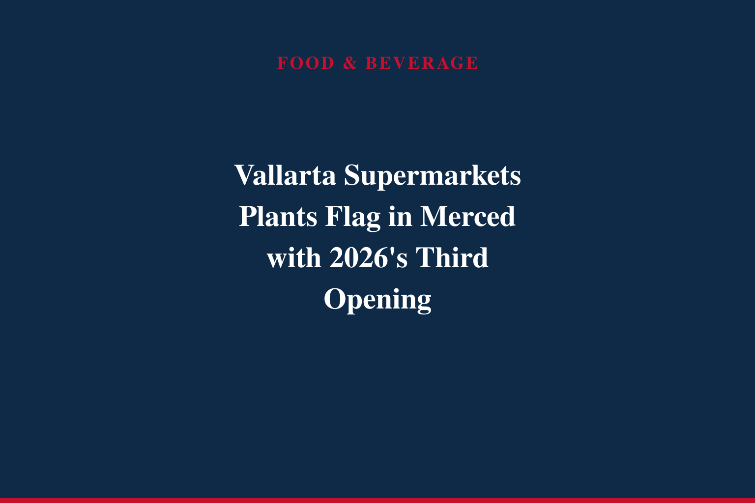 Vallarta Supermarkets Expands in Central California with First Merced Store
