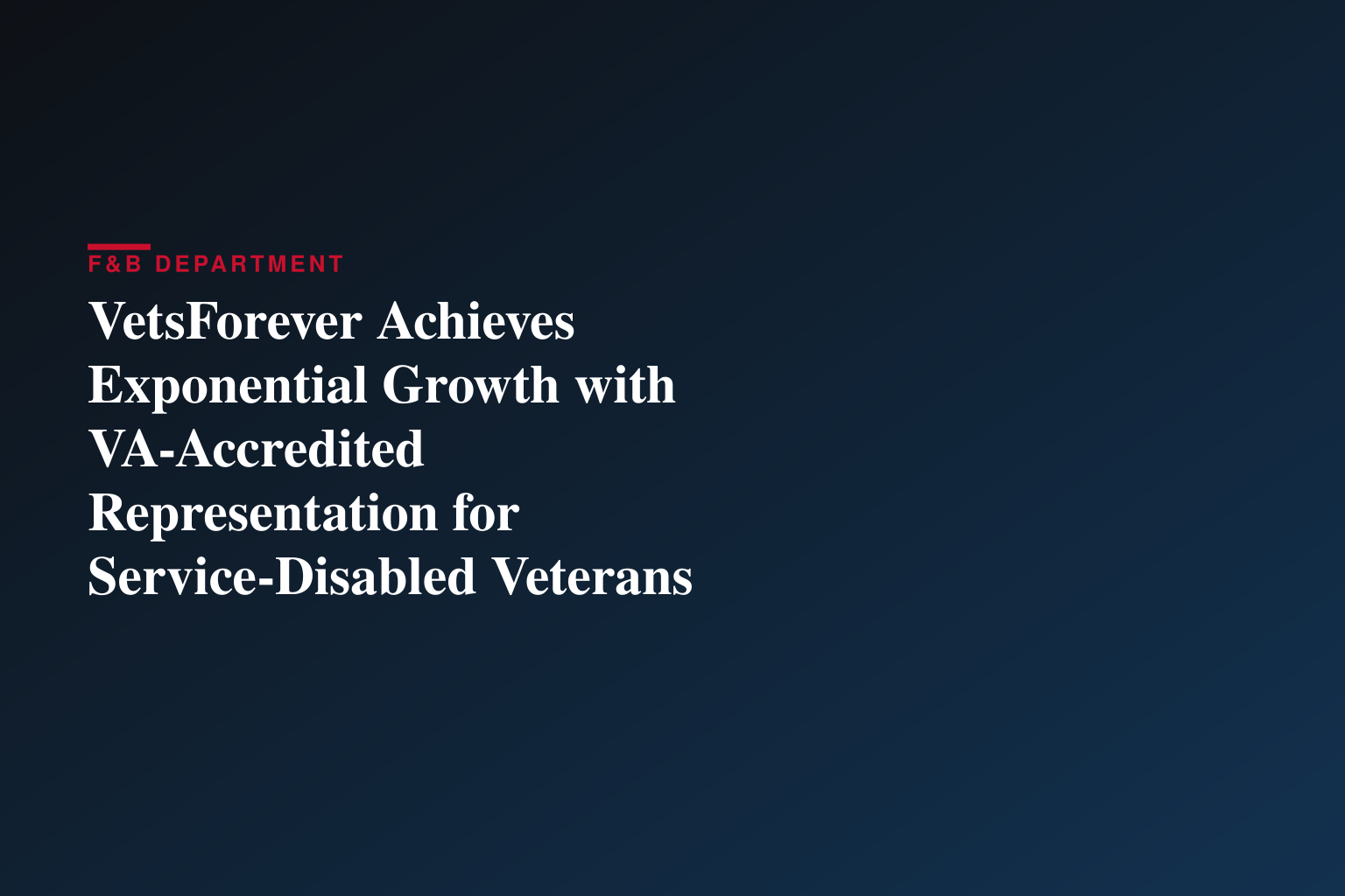 VetsForever Achieves Exponential Growth with VA-Accredited Representation for Service-Disabled Veterans Nationwide