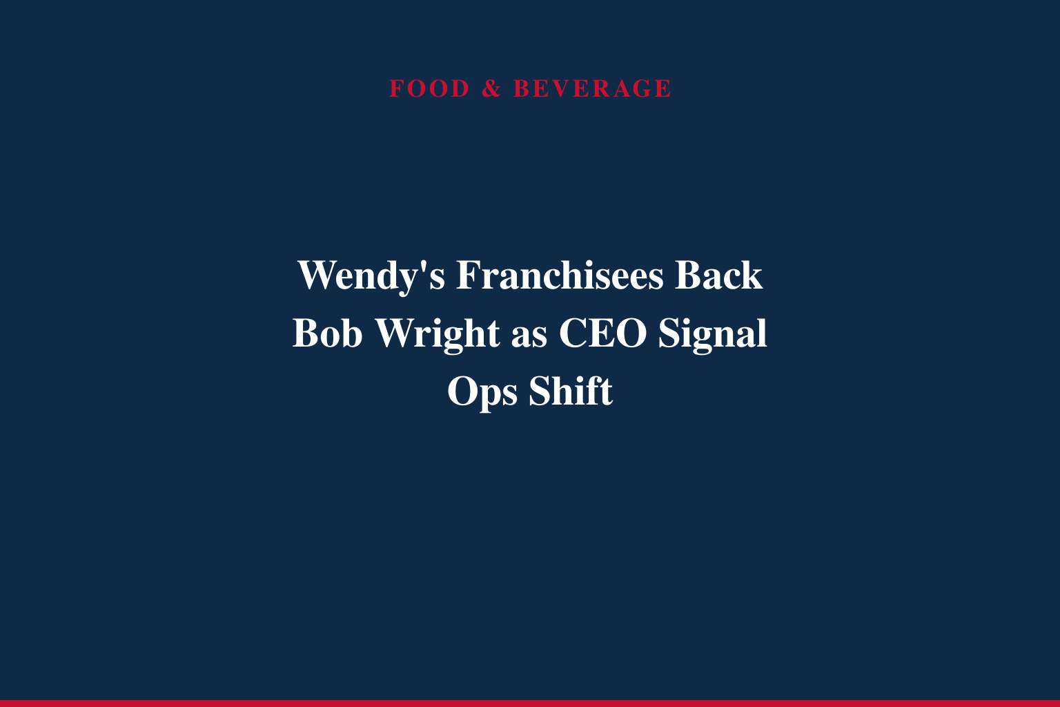 WFA Welcomes Bob Wright as Wendy's CEO and Cites a Strong Path Forward for the Brand